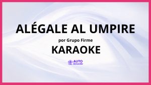 Grupo Firme - Alégale Al Umpire KARAOKE (tono original)