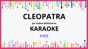 Gabito Ballesteros - CLEOPATRA KARAOKE (tono original)