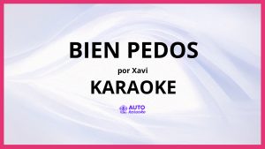 Xavi - Bien Pedos KARAOKE (tono original)