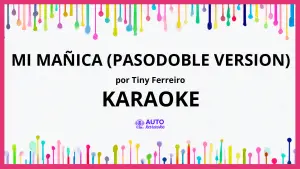Tiny Ferreiro - Mi Mañica (Pasodoble version) KARAOKE (tono original)