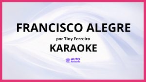 Tiny Ferreiro - Francisco Alegre KARAOKE (tono original)