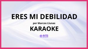 Marcos Llunas - Eres Mi Debilidad KARAOKE (tono original)