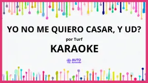 Turf - Yo No Me Quiero Casar, Y Ud? KARAOKE (tono original)