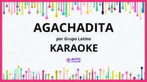 Grupo Latino - Agachadita KARAOKE (tono original)