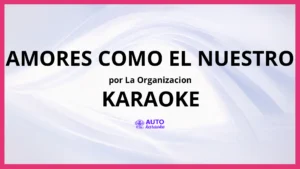 La Organizacion - Amores Como El Nuestro KARAOKE (tono original)