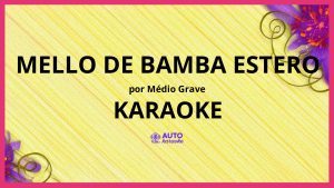 Médio grave - Mello De Bamba Estero KARAOKE (tono original)