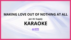 Air Supply - Making Love Out of Nothing at All KARAOKE (tono original)