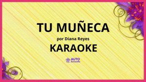 Diana Reyes - Tu Muñeca KARAOKE (tono original)