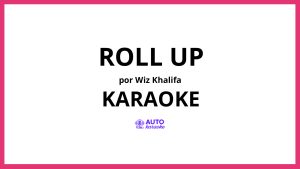 Wiz Khalifa - Roll Up KARAOKE (tono original)
