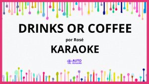 ROSÉ - drinks or coffee KARAOKE (tono original)