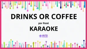 ROSÉ - drinks or coffee KARAOKE (tono original)