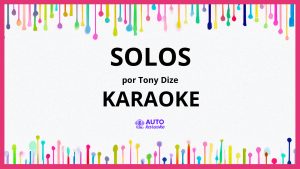Tony Dize - Solos KARAOKE (tono original)