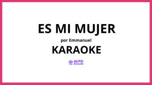 Emmanuel - Es Mi Mujer KARAOKE (tono original)
