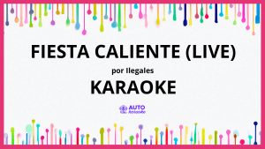 Ilegales - Fiesta Caliente (Live) KARAOKE (tono original)