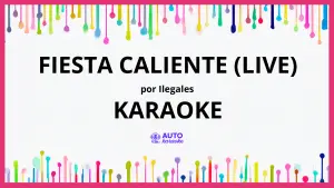 Ilegales - Fiesta Caliente (Live) KARAOKE (tono original)