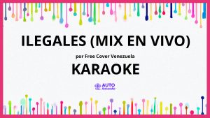 Free Cover Venezuela - Ilegales (Mix En Vivo) KARAOKE (tono original)