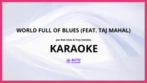 Rob Ickes & Trey Hensley - World Full Of Blues (Feat. Taj Mahal) KARAOKE (tono original)