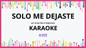 Grupo Marca Registrada - Solo Me Dejaste KARAOKE (tono original)