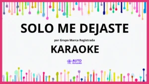 Grupo Marca Registrada - Solo Me Dejaste KARAOKE (tono original)