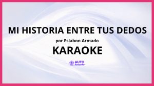 Eslabon Armado - Mi Historia Entre Tus Dedos KARAOKE (tono original)