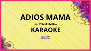 El Makabelico - Adios Mama KARAOKE (tono original)