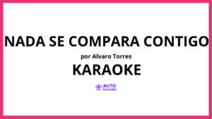 Alvaro Torres - Nada Se Compara Contigo KARAOKE (tono original)