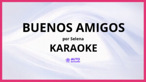 Selena - Buenos Amigos KARAOKE (tono original)