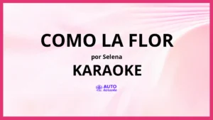 Selena - Como La Flor KARAOKE (tono original)