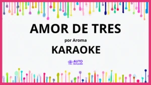 Aroma - Amor De Tres KARAOKE (tono original)