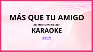 Marco Antonio Solís - Más Que Tu Amigo KARAOKE (tono original)