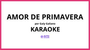 Galy Galiano - Amor de Primavera KARAOKE (tono original)