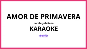 Galy Galiano - Amor de Primavera KARAOKE (tono original)