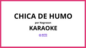 Negroson - Chica de Humo KARAOKE (tono original)