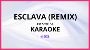 Anuel AA - Esclava (Remix) KARAOKE (tono original)
