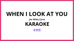 Miley Cyrus - When I Look At You KARAOKE (tono original)