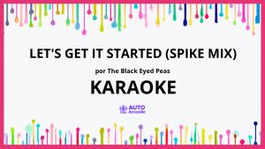 The Black Eyed Peas - Let's Get It Started (Spike Mix) KARAOKE (tono original)