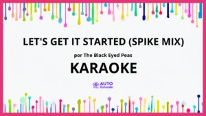 The Black Eyed Peas - Let's Get It Started (Spike Mix) KARAOKE (tono original)