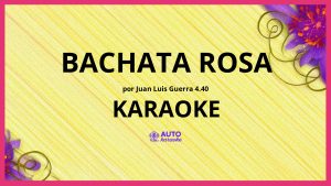 Juan Luis Guerra 4.40 - Bachata Rosa KARAOKE (tono original)
