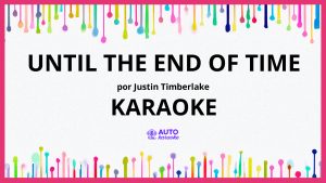 Justin Timberlake - Until the End of Time KARAOKE (tono original)