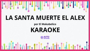 El Makabelico - La Santa Muerte el Alex KARAOKE (tono original)