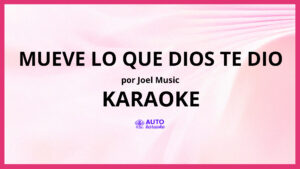 joel music - Mueve Lo Que Dios Te Dio KARAOKE (tono original)