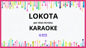 Alan Arrieta - Lokota KARAOKE (tono original)