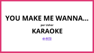 USHER - You Make Me Wanna... KARAOKE (tono original)