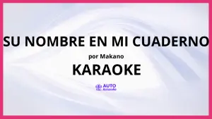 Makano - Su Nombre en Mi Cuaderno KARAOKE (tono original)