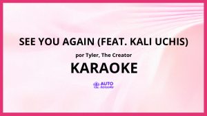 Tyler, The Creator - See You Again (feat. Kali Uchis) KARAOKE (tono original)