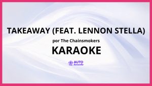 The Chainsmokers - Takeaway (feat. Lennon Stella) KARAOKE (tono original)