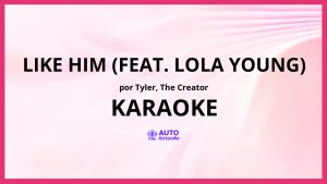 Tyler, The Creator - Like Him (feat. Lola Young) KARAOKE (tono original)