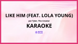 Tyler, The Creator - Like Him (feat. Lola Young) KARAOKE (tono original)
