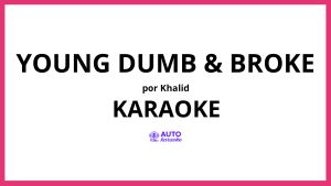 Khalid - Young Dumb & Broke KARAOKE (tono original)