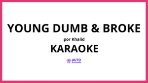 Khalid - Young Dumb & Broke KARAOKE (tono original)